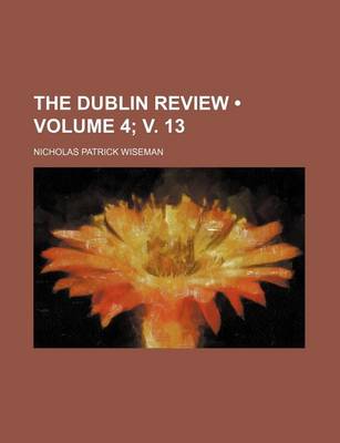 Book cover for The Dublin Review (Volume 4; V. 13)