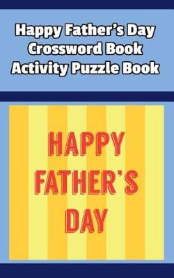 Book cover for Happy Father's Day Crossword Book Activity Puzzle Book