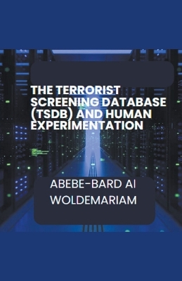 Cover of The Terrorist Screening Database (TSDB) and Human Experimentation