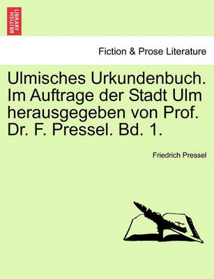 Book cover for Ulmisches Urkundenbuch. Im Auftrage Der Stadt Ulm Herausgegeben Von Prof. Dr. F. Pressel. Bd. 1.