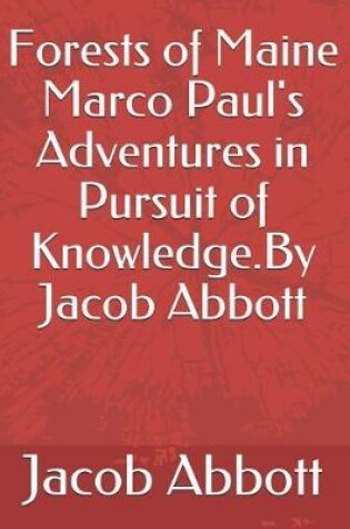 Cover of Forests of Maine Marco Paul's Adventures in Pursuit of Knowledge.by Jacob Abbott