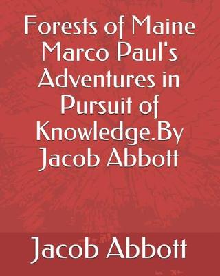 Book cover for Forests of Maine Marco Paul's Adventures in Pursuit of Knowledge.by Jacob Abbott