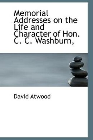 Cover of Memorial Addresses on the Life and Character of Hon. C. C. Washburn,