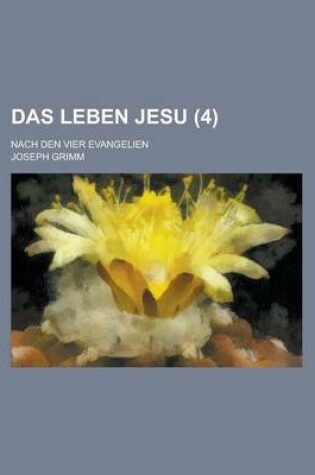 Cover of Das Leben Jesu; Nach Den Vier Evangelien (4 )