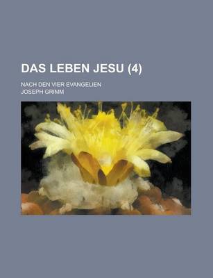Book cover for Das Leben Jesu; Nach Den Vier Evangelien (4 )