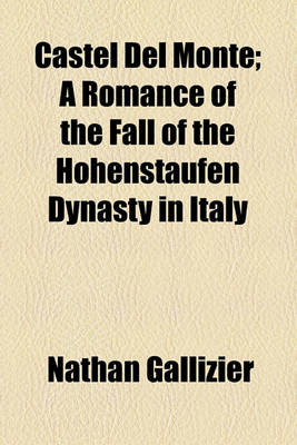 Book cover for Castel del Monte; A Romance of the Fall of the Hohenstaufen Dynasty in Italy