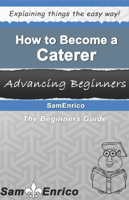 Book cover for How To Become A Caterer