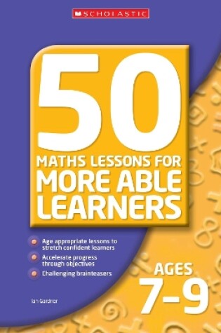 Cover of 50 Maths Lessons for More Able Learners Ages 7-9