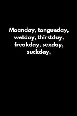 Book cover for Moanday, tongueday, wetday, thirstday, freakday, sexday, suckday.