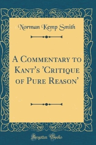 Cover of A Commentary to Kant's 'critique of Pure Reason' (Classic Reprint)