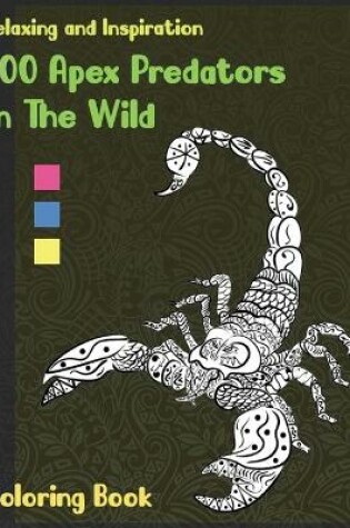 Cover of 100 Apex Predators In The Wild - Coloring Book - Relaxing and Inspiration