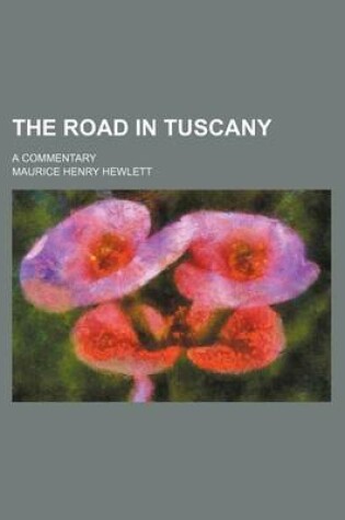 Cover of The Road in Tuscany; A Commentary