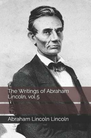 Cover of The Writings of Abraham Lincoln, vol 5