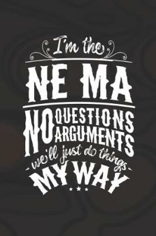 Cover of I'm The Ne-Ma No Questions No Arguments We'll Just Do Things My Way