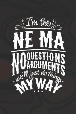 Book cover for I'm The Ne-Ma No Questions No Arguments We'll Just Do Things My Way