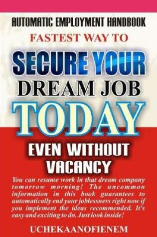 Cover of Fastest Way to Secure Your Dream Job Today Even Without Vacancy