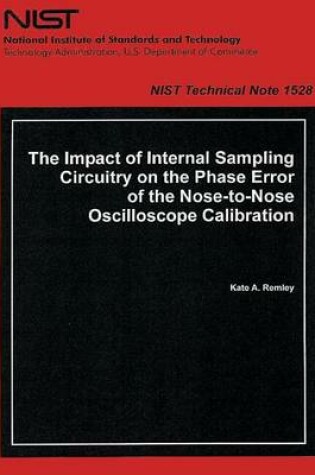 Cover of The Impact of Internal Sampling Circuitry on the Phase Error of the Nose to Nose Oscilloscope Calibration