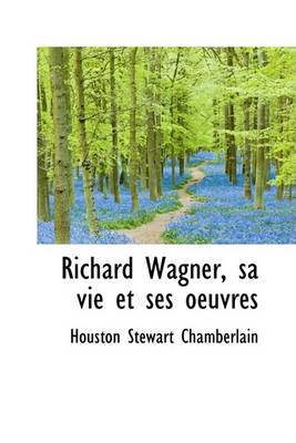 Book cover for Richard Wagner, Sa Vie Et Ses Oeuvres