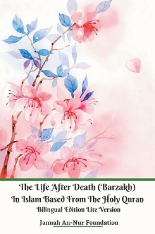 Cover of The Life After Death (Barzakh) In Islam Based from The Holy Quran Bilingual Edition Lite Version