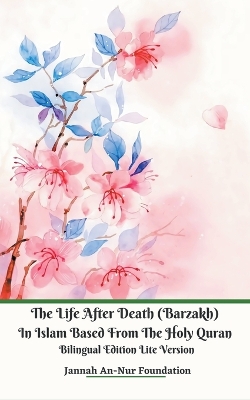 Book cover for The Life After Death (Barzakh) In Islam Based from The Holy Quran Bilingual Edition Lite Version