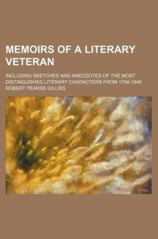 Cover of Memoirs of a Literary Veteran (Volume 3); Including Sketches and Anecdotes of the Most Distinguished Literary Characters from 1794-1849