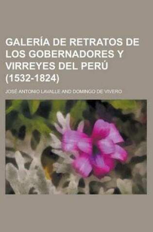 Cover of Galeria de Retratos de Los Gobernadores y Virreyes del Peru (1532-1824)