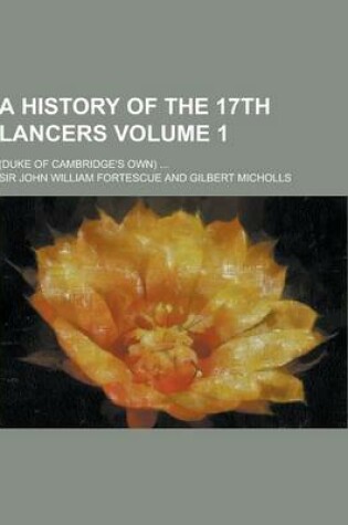 Cover of A History of the 17th Lancers; (Duke of Cambridge's Own) ... Volume 1