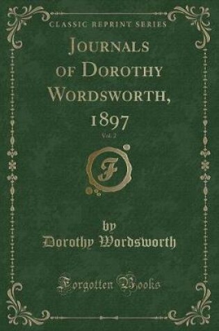 Cover of Journals of Dorothy Wordsworth, 1897, Vol. 2 (Classic Reprint)