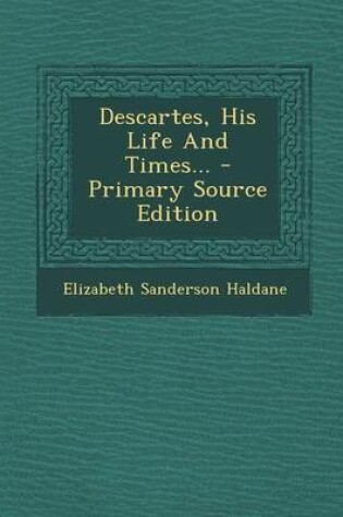 Cover of Descartes, His Life and Times... - Primary Source Edition