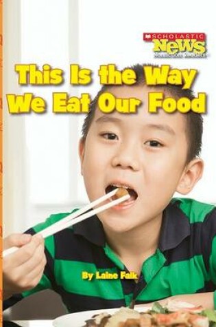 Cover of This Is the Way We Eat Our Food (Scholastic News Nonfiction Readers: Kids Like Me)
