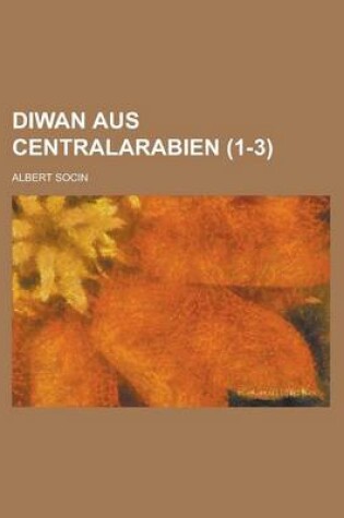 Cover of Diwan Aus Centralarabien (1-3 )