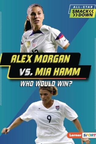 Cover of Alex Morgan vs. Mia Hamm