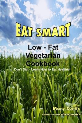 Book cover for Eat Smart: Low - Fat Vegetarian CookBook