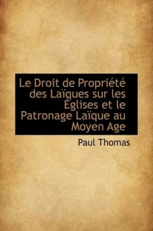 Cover of Le Droit de Propri T Des La Ques Sur Les Glises Et Le Patronage La Que Au Moyen Age