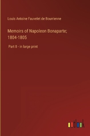 Cover of Memoirs of Napoleon Bonaparte; 1804-1805