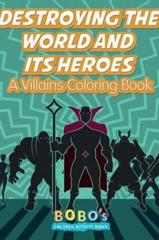 Cover of Destroying the World and Its Heroes
