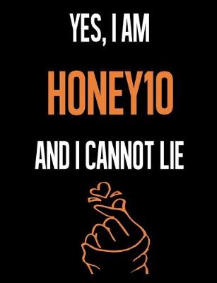 Book cover for Yes, I Am HONEY10 And I Cannot Lie