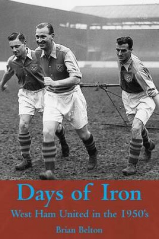 Cover of Days of Iron: The Story of West Ham United in the Fifties