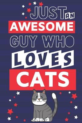 Book cover for Just an Awesome Guy Who Loves Cats