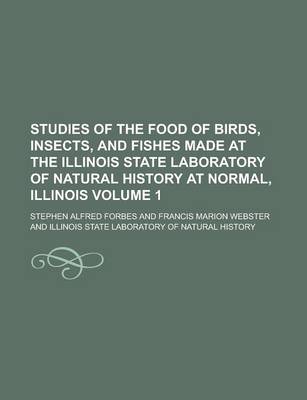 Book cover for Studies of the Food of Birds, Insects, and Fishes Made at the Illinois State Laboratory of Natural History at Normal, Illinois Volume 1