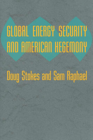 Cover of Global Energy Security and American Hegemony