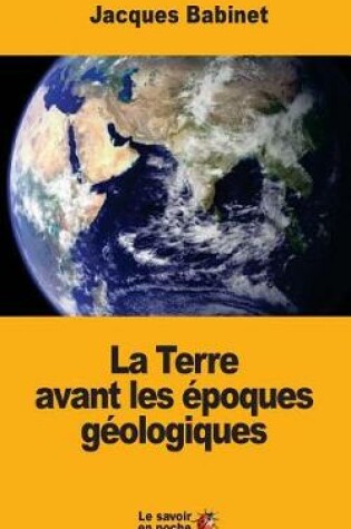 Cover of La Terre avant les époques géologiques