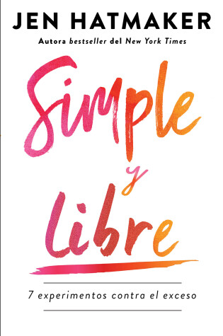 Cover of Simple y libre: 7 experimentos contra el exceso / Simple and Free: 7 Experiments  Against Excess