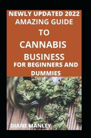 Cover of Amazing Guide To Cannabis Business For Beginners And Dummies