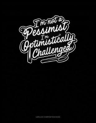 Cover of I'm Not a Pessimist I'm Optimistically Challenged