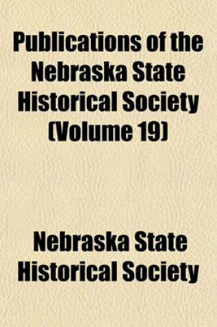 Cover of Publications of the Nebraska State Historical Society (Volume 19)