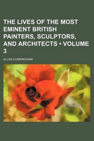 Cover of The Lives of the Most Eminent British Painters, Sculptors, and Architects (Volume 3)