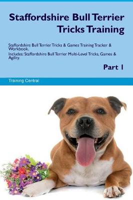 Book cover for Staffordshire Bull Terrier Tricks Training Staffordshire Bull Terrier Tricks & Games Training Tracker & Workbook. Includes