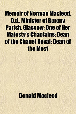 Book cover for Memoir of Norman MacLeod, D.D., Minister of Barony Parish, Glasgow; One of Her Majesty's Chaplains; Dean of the Chapel Royal; Dean of the Most