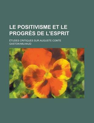 Book cover for Le Positivisme Et Le Progres de L'Esprit; Etudes Critiques Sur Auguste Comte